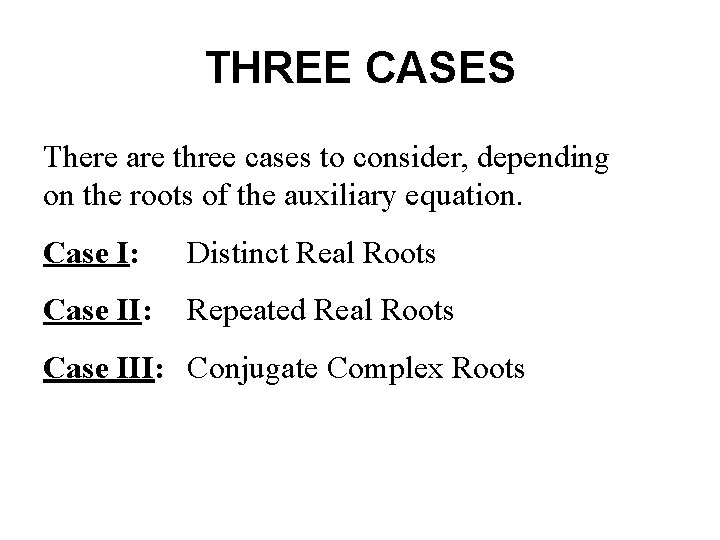 THREE CASES There are three cases to consider, depending on the roots of the THREE CASES There are three cases to consider, depending on the roots of the