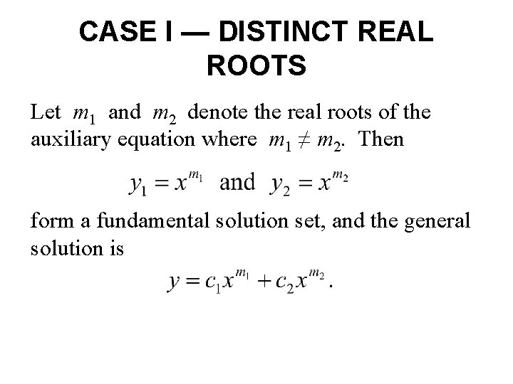 CASE I — DISTINCT REAL ROOTS Let m 1 and m 2 denote the CASE I — DISTINCT REAL ROOTS Let m 1 and m 2 denote the