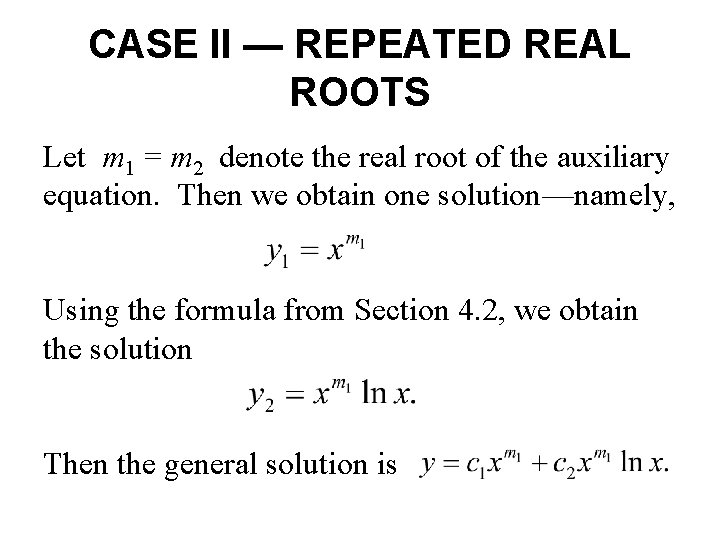 CASE II — REPEATED REAL ROOTS Let m 1 = m 2 denote the CASE II — REPEATED REAL ROOTS Let m 1 = m 2 denote the