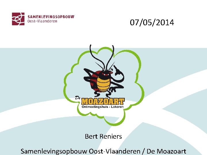 07/05/2014 Bert Reniers Samenlevingsopbouw Oost-Vlaanderen / De Moazoart 