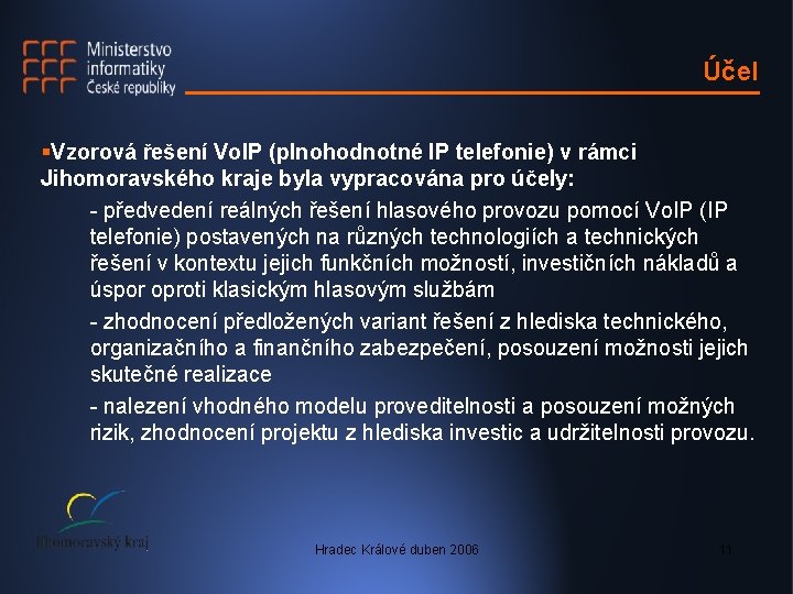 Účel §Vzorová řešení Vo. IP (plnohodnotné IP telefonie) v rámci Jihomoravského kraje byla vypracována Účel §Vzorová řešení Vo. IP (plnohodnotné IP telefonie) v rámci Jihomoravského kraje byla vypracována