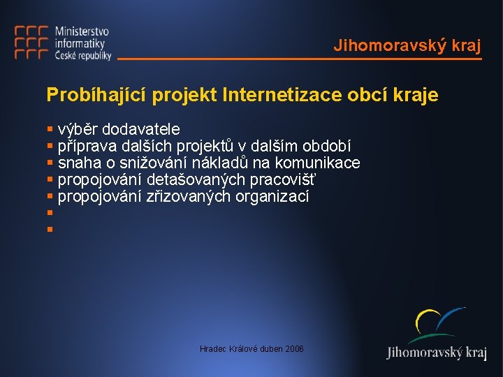 Jihomoravský kraj Probíhající projekt Internetizace obcí kraje § výběr dodavatele § příprava dalších projektů