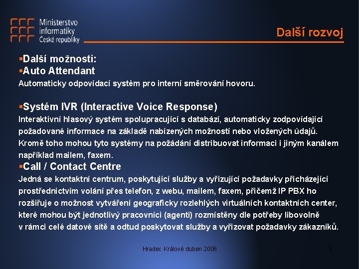 Další rozvoj §Další možnosti: §Auto Attendant Automaticky odpovídací systém pro interní směrování hovoru. §Systém