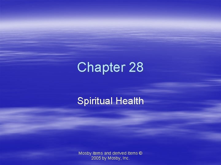 Chapter 28 Spiritual Health Mosby items and derived items © 2005 by Mosby, Inc.