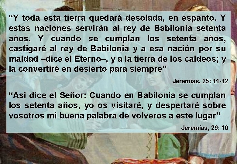 “Y toda esta tierra quedará desolada, en espanto. Y estas naciones servirán al rey