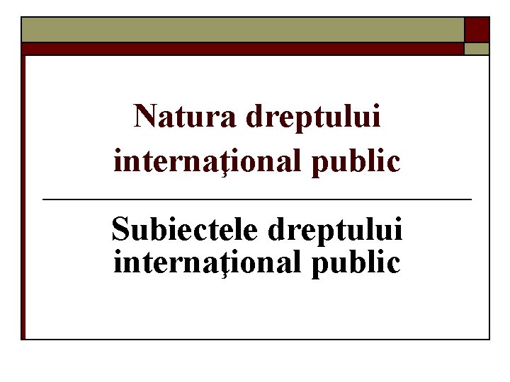 Natura dreptului internaţional public Subiectele dreptului internaţional public 