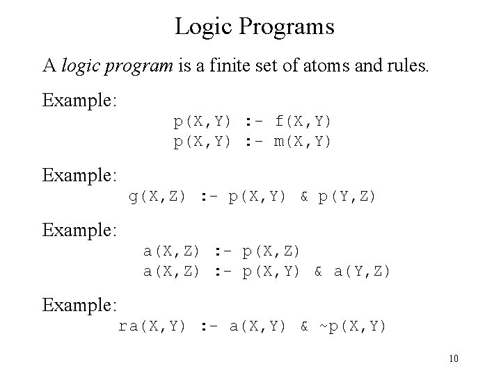 Logic Programs A logic program is a finite set of atoms and rules. Example: