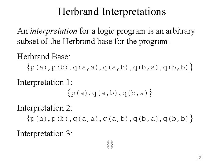 Herbrand Interpretations An interpretation for a logic program is an arbitrary subset of the