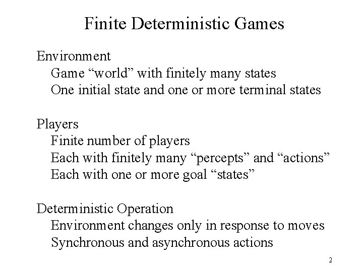 Finite Deterministic Games Environment Game “world” with finitely many states One initial state and