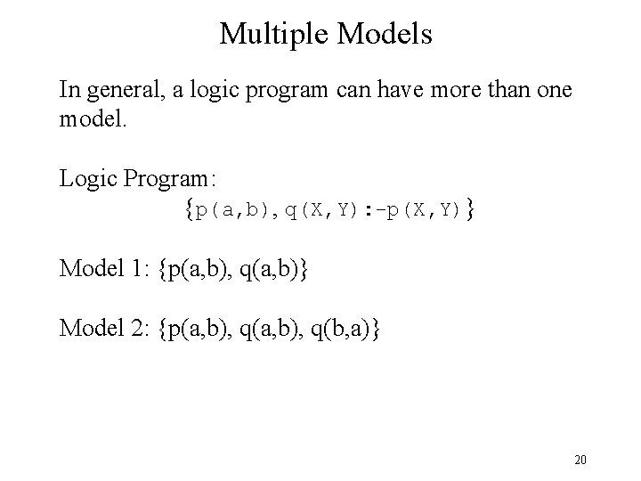 Multiple Models In general, a logic program can have more than one model. Logic