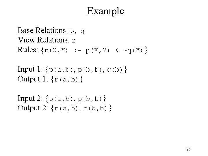 Example Base Relations: p, q View Relations: r Rules: {r(X, Y) : - p(X,