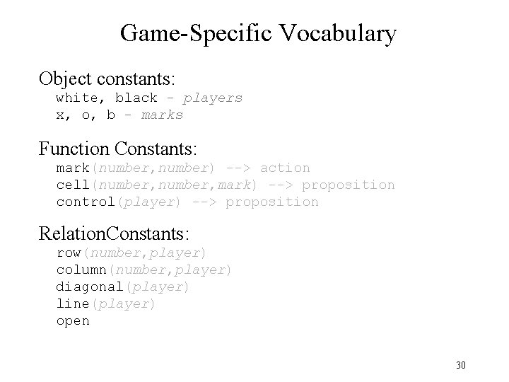 Game-Specific Vocabulary Object constants: white, black - players x, o, b - marks Function