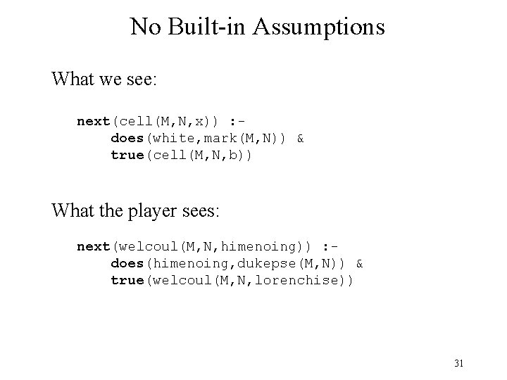 No Built-in Assumptions What we see: next(cell(M, N, x)) : does(white, mark(M, N)) &