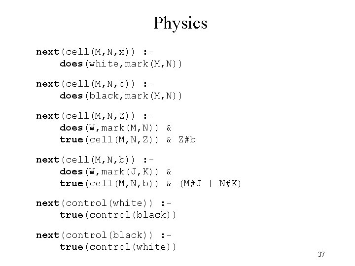 Physics next(cell(M, N, x)) : does(white, mark(M, N)) next(cell(M, N, o)) : does(black, mark(M,