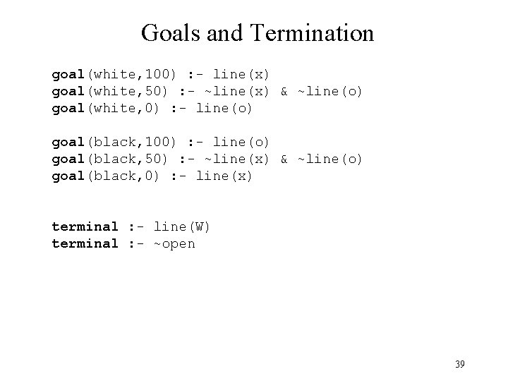 Goals and Termination goal(white, 100) : - line(x) goal(white, 50) : - ~line(x) &