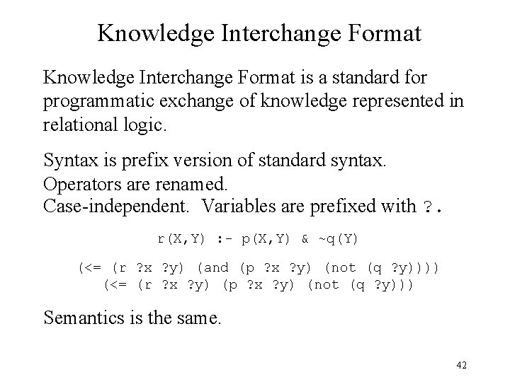 Knowledge Interchange Format is a standard for programmatic exchange of knowledge represented in relational