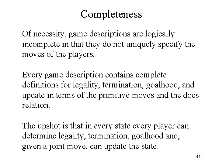 Completeness Of necessity, game descriptions are logically incomplete in that they do not uniquely