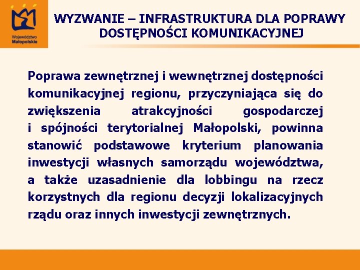 WYZWANIE – INFRASTRUKTURA DLA POPRAWY DOSTĘPNOŚCI KOMUNIKACYJNEJ Poprawa zewnętrznej i wewnętrznej dostępności komunikacyjnej regionu,