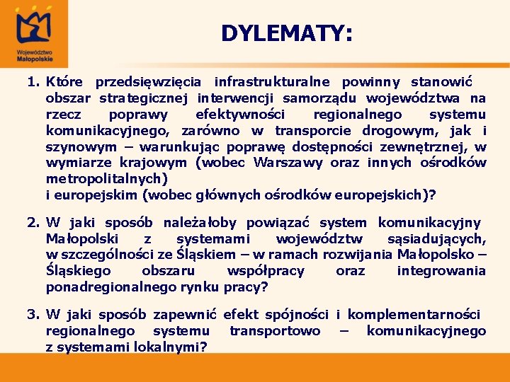 DYLEMATY: 1. Które przedsięwzięcia infrastrukturalne powinny stanowić obszar strategicznej interwencji samorządu województwa na rzecz