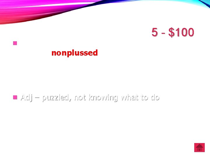 5 - $100 n A great leader cannot allow himself/herself to become nonplussed by