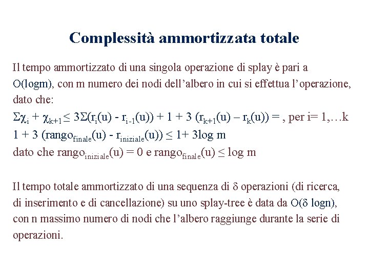 Complessità ammortizzata totale Il tempo ammortizzato di una singola operazione di splay è pari