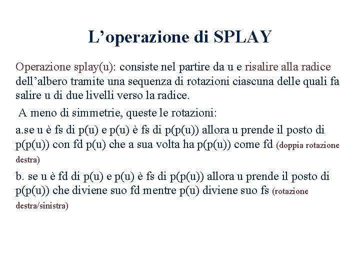 L’operazione di SPLAY Operazione splay(u): consiste nel partire da u e risalire alla radice