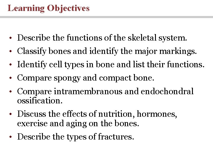 Learning Objectives • Describe the functions of the skeletal system. • Classify bones and