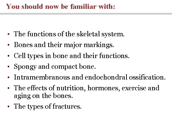 You should now be familiar with: • The functions of the skeletal system. •