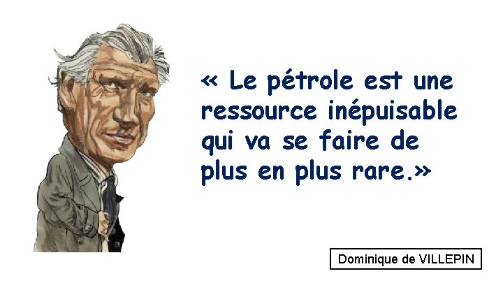  « Le pétrole est une ressource inépuisable qui va se faire de plus