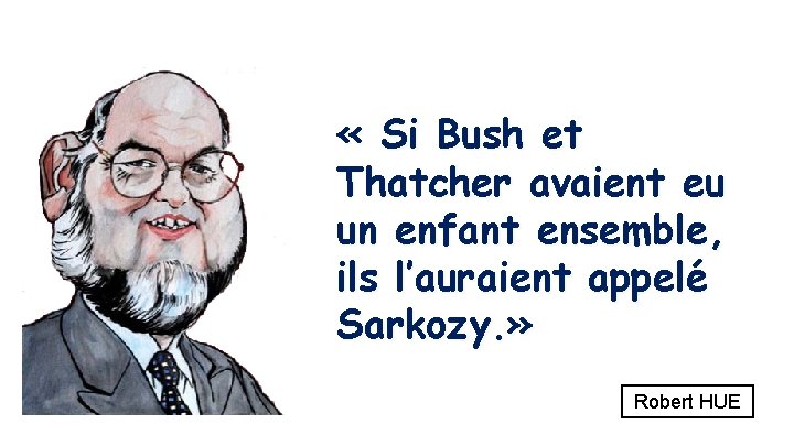  « Si Bush et Thatcher avaient eu un enfant ensemble, ils l’auraient appelé