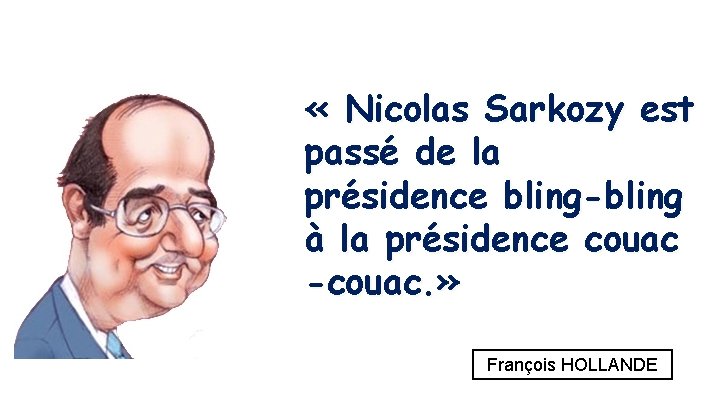  « Nicolas Sarkozy est passé de la présidence bling-bling à la présidence couac