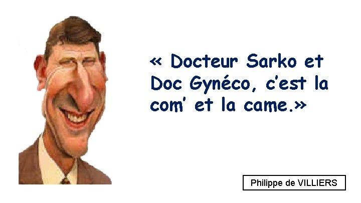  « Docteur Sarko et Doc Gynéco, c’est la com’ et la came. »