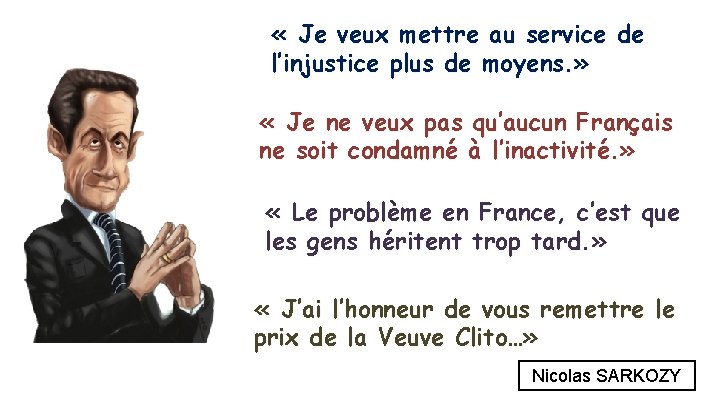  « Je veux mettre au service de l’injustice plus de moyens. » «