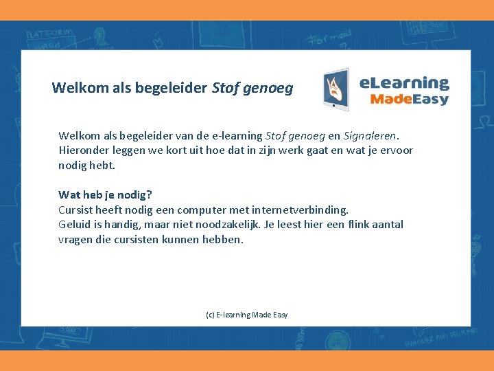 Welkom als begeleider Stof genoeg Welkom als begeleider van de e-learning Stof genoeg en