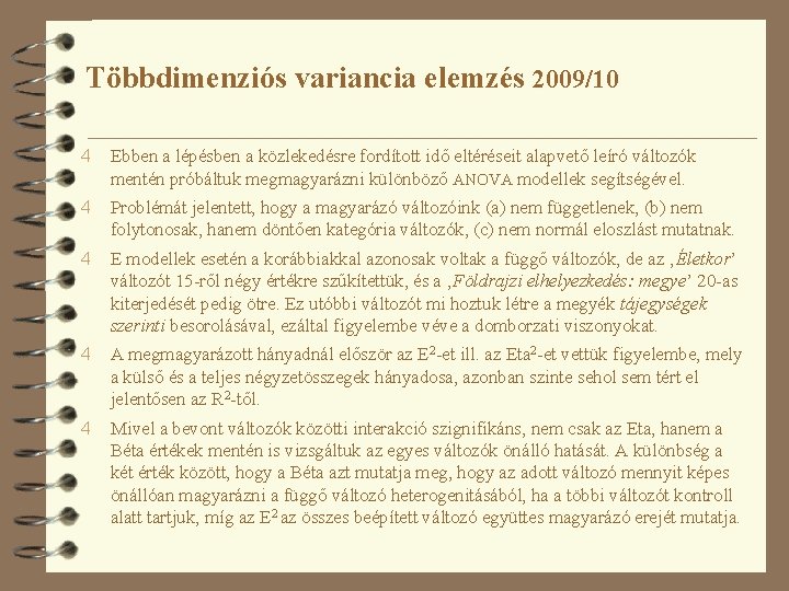 Többdimenziós variancia elemzés 2009/10 4 Ebben a lépésben a közlekedésre fordított idő eltéréseit alapvető