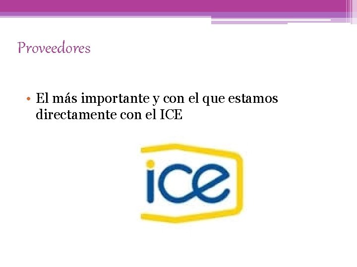 Proveedores • El más importante y con el que estamos directamente con el ICE