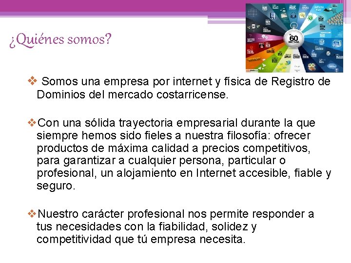 ¿Quiénes somos? v Somos una empresa por internet y física de Registro de Dominios