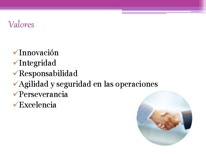 Valores üInnovación üIntegridad üResponsabilidad üAgilidad y seguridad en las operaciones üPerseverancia üExcelencia 