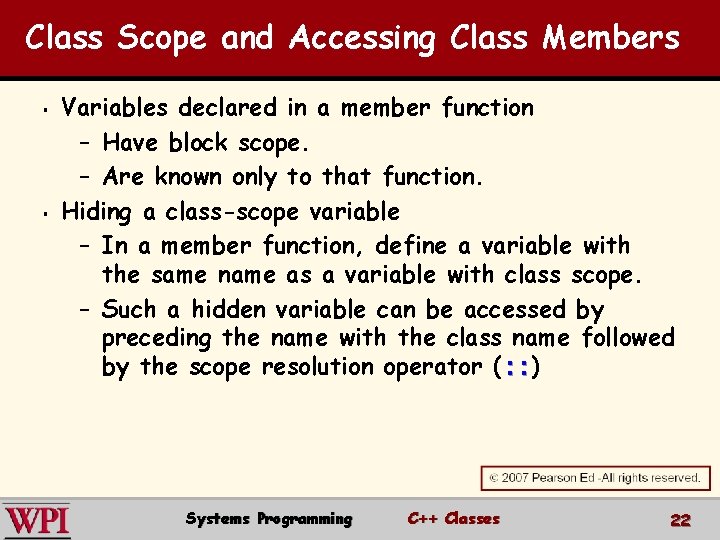 Class Scope and Accessing Class Members § § Variables declared in a member function