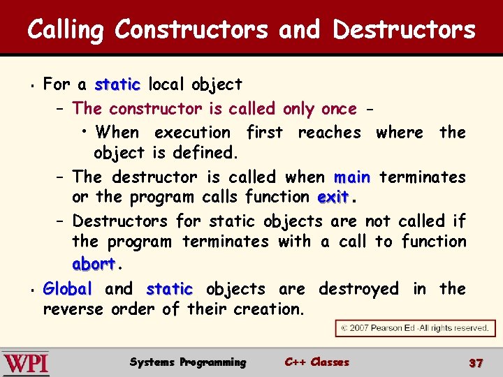 Calling Constructors and Destructors § § For a static local object – The constructor