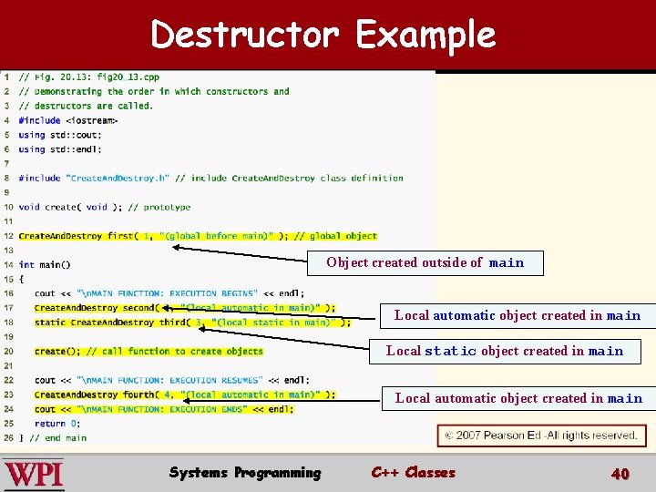 Destructor Example Object created outside of main Local automatic object created in main Local