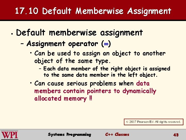 17. 10 Default Memberwise Assignment § Default memberwise assignment – Assignment operator (=) •