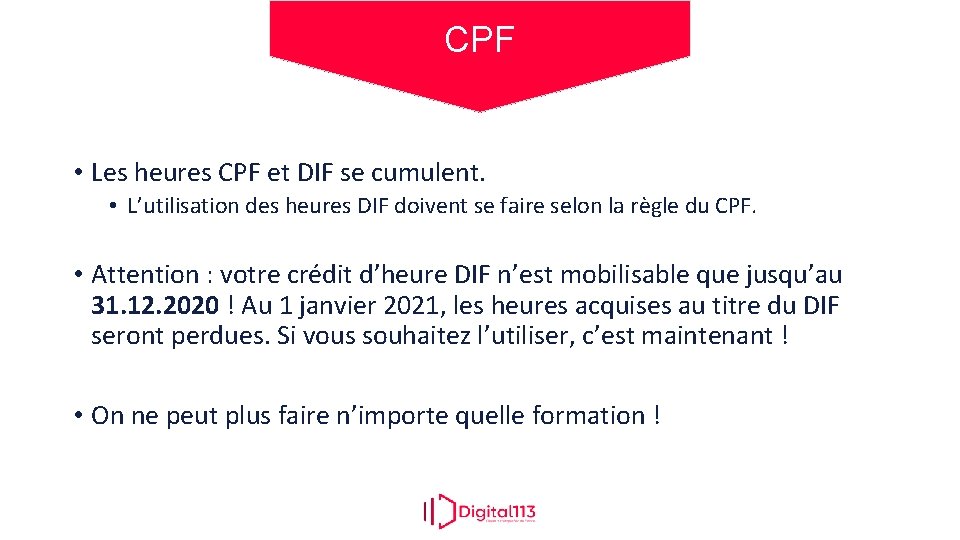 CPF • Les heures CPF et DIF se cumulent. • L’utilisation des heures DIF