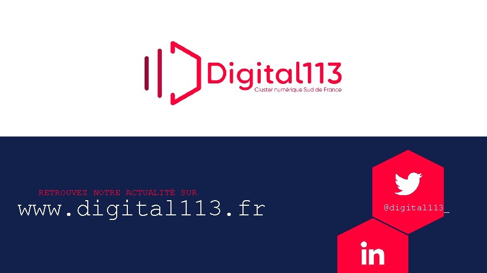 RETROUVEZ NOTRE ACTUALITÉ SUR www. digital 113. fr @digital 113_ 