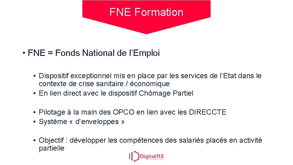 FNE Formation • FNE = Fonds National de l’Emploi • Dispositif exceptionnel mis en