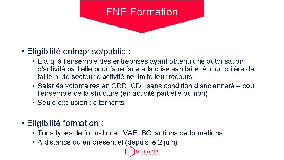 FNE Formation • Eligibilité entreprise/public : • Elargi à l’ensemble des entreprises ayant obtenu