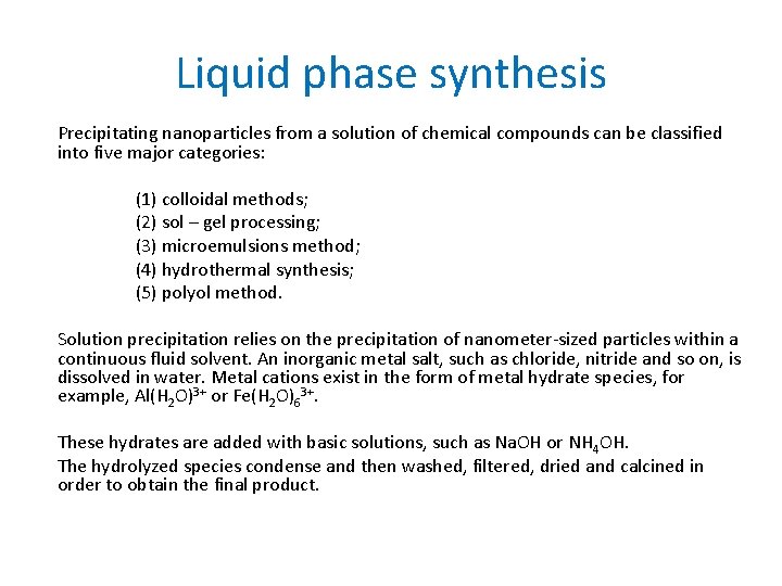 Liquid phase synthesis Precipitating nanoparticles from a solution of chemical compounds can be classified