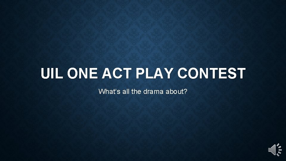 UIL ONE ACT PLAY CONTEST What’s all the drama about? 