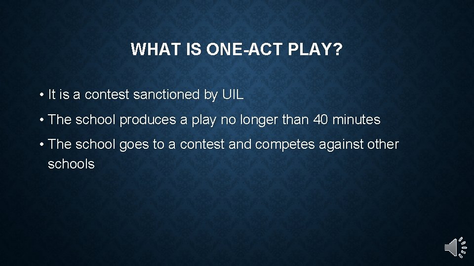 WHAT IS ONE-ACT PLAY? • It is a contest sanctioned by UIL • The