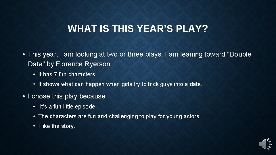 WHAT IS THIS YEAR’S PLAY? • This year, I am looking at two or